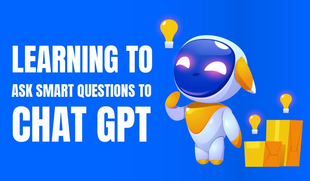 Learning to Ask Smart Questions to Chat GPT